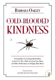 Cold-Blooded Kindness: Neuroquirks of a Codependent Killer, or Just Give Me a Shot at Loving You, Dear, and Other Reflections on Helping That Hurts