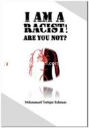 I AM A Racist Are You Not