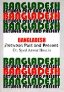 Bangladesh : Between Past and Present