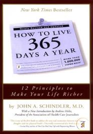 How to Live 365 Days a Year: 12 Principles to Make Your Life Richer