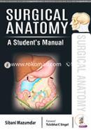 Surgical Anatomy: A Students's Manual