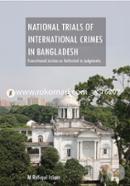 National Trials of International Crimes In Bangladesh : Transitional Justice as Reflected in Judgments