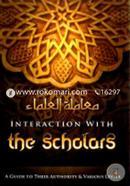 Interaction with the Scholars : A Guide to Their Authority and Various Levels