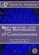 The Revolution of Consciousness: De-conditioning the Programmed Mind