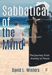 Sabbatical of the Mind: The Journey from Anxiety to Peace