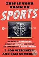 This Is Your Brain on Sports: The Science of Underdogs, the Value of Rivalry, and What We Can Learn from the T-Shirt Cannon