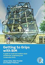 Getting to Grips with BIM: A Guide for Small and Medium-Sized Architecture, Engineering and Construction Firms