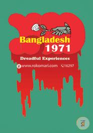 Bangladesh 1971 Dreadful Experiences
