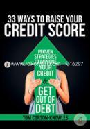 33 Ways To Raise Your Credit Score: Proven Strategies To Improve Your Credit and Get Out of Debt