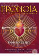 Pronoia Is the Antidote for Paranoia : How the Whole World Is Conspiring to Shower You with Blessings 