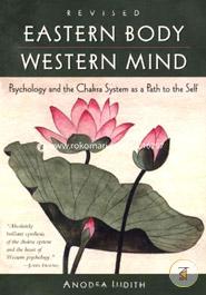 Eastern Body, Western Mind: Psychology and the Chakra System As a Path to the Self