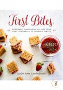 First Bites: Homemade, Nourishing Recipes from Baby Spoonfuls to Toddler Treats