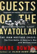 Guests of the Ayatollah: The Iran Hostage Crisis: The First Battle in America's War with Militant Islam