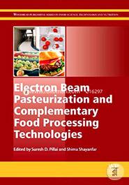 Electron Beam Pasteurization and Complementary Food Processing Technologies (Woodhead Publishing Series in Food Science, Technology and Nutrition)