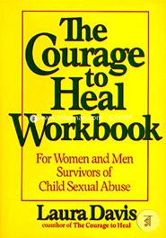 The Courage To Heal Workbook: A Guide For Women And Men Survivors Of Child Sexual Abuse