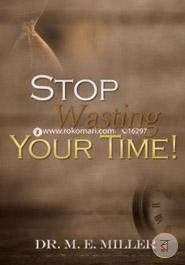 Stop Wasting Your Time!