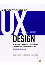 A Project Guide to UX Design: For user experience designers in the field or in the making (Voices That Matter)