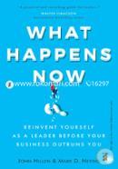 What Happens Now? - Reinvent Yourself As a Leader Before Your Business Outruns You
