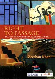Right to Passage : Travels through India, Pakistan and Iran