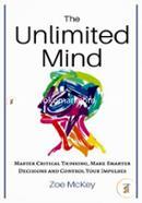 The Unlimited Mind: Master Critical Thinking, Make Smarter Decisions, Control Your Impulses