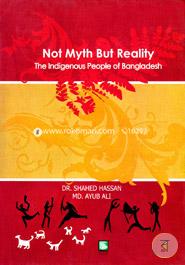 Not Myth But Reality : The Indigenous People of Bangladesh 
