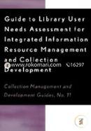 Guide to Library User Needs Assessment for Integrated Information Resource: Management and Collection Development (Collection Management and Development Guides) image