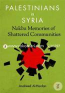 Palestinians in Syria: Nakba Memories of Shattered Communities