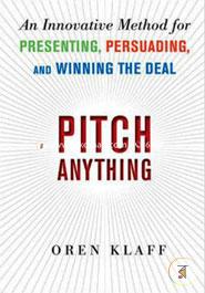 Pitch Anything: An Innovative Method For Presenting, Persuading, And Winning The Deal: An Innovative Methods for Presenting, Persuading and Winning image