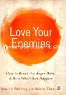 Love Your Enemies (How to Break the Anger Habit)