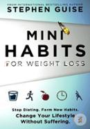 Mini Habits for Weight Loss: Stop Dieting. Form New Habits. Change Your Lifestyle Without Suffering. Volume 2