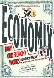 Economix: How and Why Our Economy Works (and Does not Work) in Words and Pictures