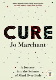Cure: A Journey into the Science of Mind Over Body image