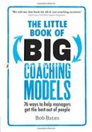 The Little Book of Big Coaching Models: 76 ways to help managers get the best out of people
