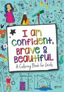I Am Confident, Brave and Beautiful: A Coloring Book for Girls, Age Range: 3 and up