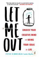 Let Me Out: Unlock Your Creative Mind and Bring Your Ideas to Life