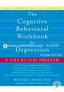 The Cognitive Behavioral Workbook for Depression : A Step-by-Step Program 
