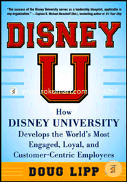 Disney U: How Disney University Develops the World's Most Engaged, Loyal and Customer-Centric Employees image