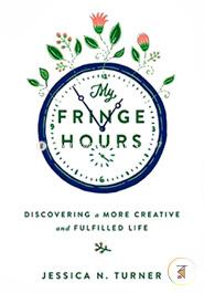 My Fringe Hours: Discovering a More Creative and Fulfilled Life