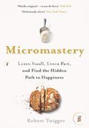 Micromastery: Learn Small, Learn Fast, and Find the Hidden Path to Happiness