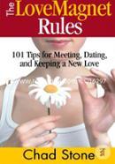 The Love Magnet Rules: 101 Tips for Meeting, Dating, and Keeping a New Love