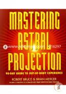 Mastering Astral Projection: 90-day Guide to Out-of-Body Experience