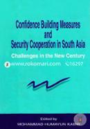 Confidence Building Measures and Security Cooperation in South AsiaChallenges in the New Century