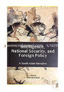 Intelligence, National Security, and Foreign Policy -A South Asian Narrative