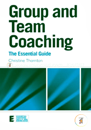 Group and Team Coaching: the Essential Guide (Essential Coaching Skills and Knowledge)