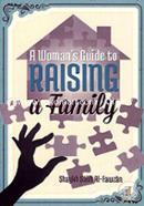 A Woman's Guide to Raising a Family 