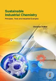 Sustainable Industrial Chemistry: Principles, Tools And Industrial Examples