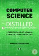 Computer Science Distilled: Learn the Art of Solving Computational Problems 