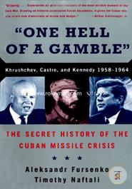 One Hell of a Gamble Khrushchev, Castro, and Cuban Missile Crisis