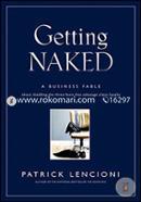 Getting Naked: A Business Fable About Shedding the Three Fears that Sabotage Client Loyalty