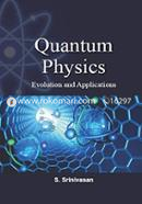 Quantum Physics - Evolution and Applications